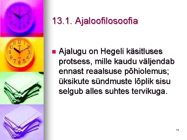 13. 1. Ajaloofilosoofia n Ajalugu on Hegeli käsitluses protsess, mille kaudu väljendab ennast reaalsuse