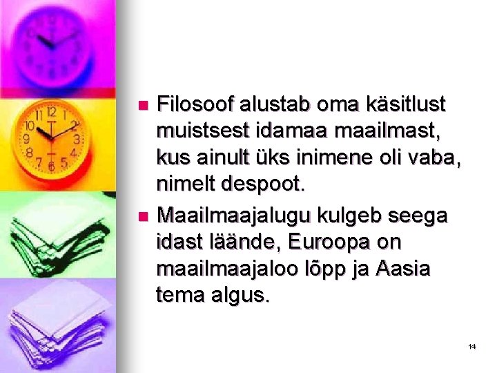 Filosoof alustab oma käsitlust muistsest idamaa maailmast, kus ainult üks inimene oli vaba, nimelt