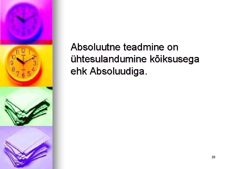 Absoluutne teadmine on ühtesulandumine kõiksusega ehk Absoluudiga. 23 