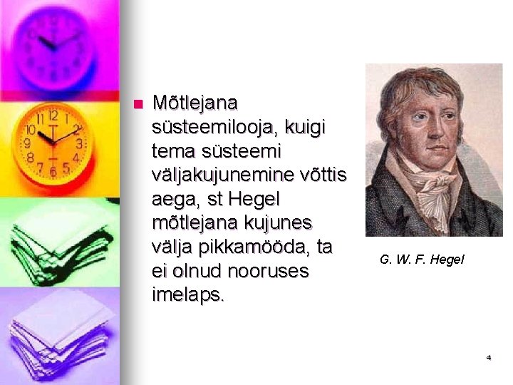 n Mõtlejana süsteemilooja, kuigi tema süsteemi väljakujunemine võttis aega, st Hegel mõtlejana kujunes välja