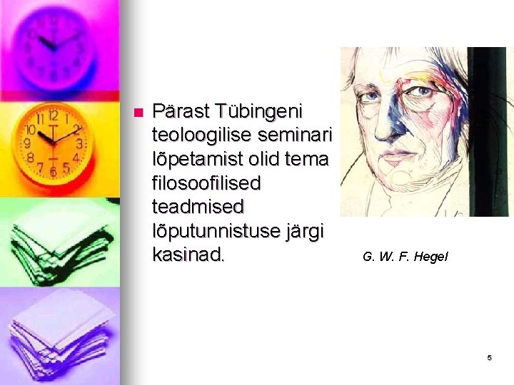 n Pärast Tübingeni teoloogilise seminari lõpetamist olid tema filosoofilised teadmised lõputunnistuse järgi kasinad. G.