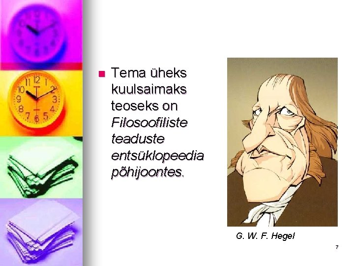 n Tema üheks kuulsaimaks teoseks on Filosoofiliste teaduste entsüklopeedia põhijoontes. G. W. F. Hegel