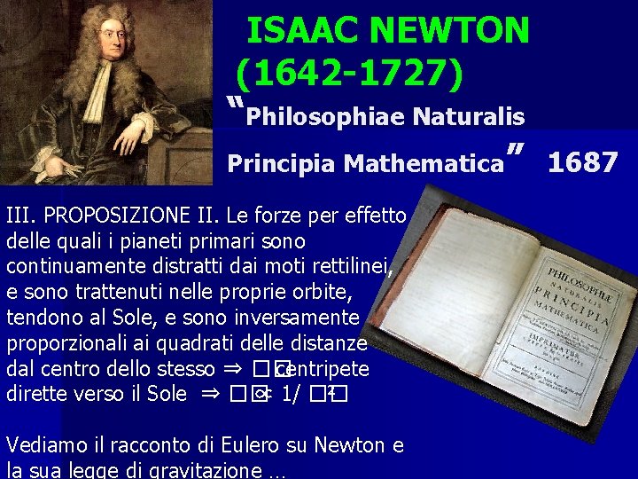 ISAAC NEWTON (1642 -1727) “Philosophiae Naturalis Principia Mathematica” III. PROPOSIZIONE II. Le forze per
