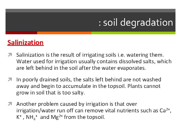 : soil degradation Salinization is the result of irrigating soils i. e. watering them. : soil degradation Salinization is the result of irrigating soils i. e. watering them.