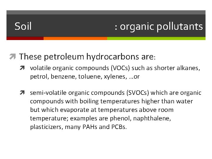 Soil : organic pollutants These petroleum hydrocarbons are: volatile organic compounds (VOCs) such as Soil : organic pollutants These petroleum hydrocarbons are: volatile organic compounds (VOCs) such as