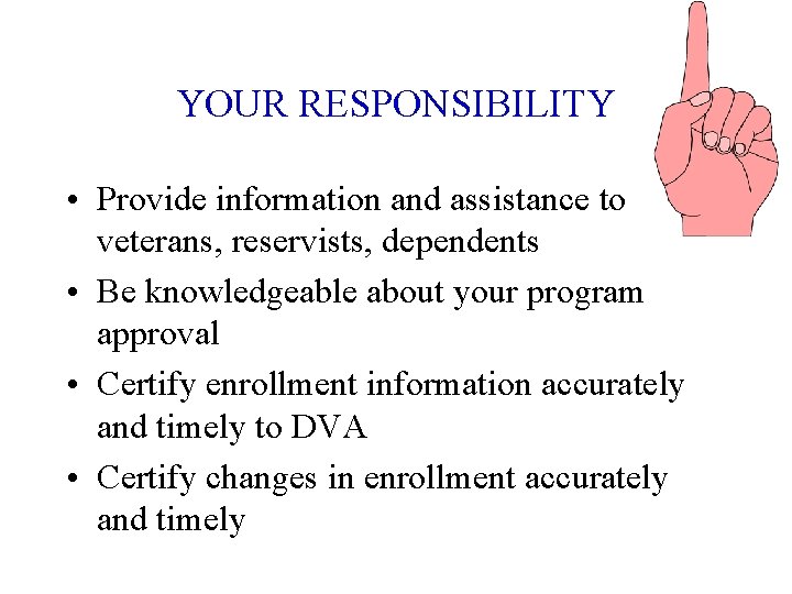 YOUR RESPONSIBILITY • Provide information and assistance to veterans, reservists, dependents • Be knowledgeable