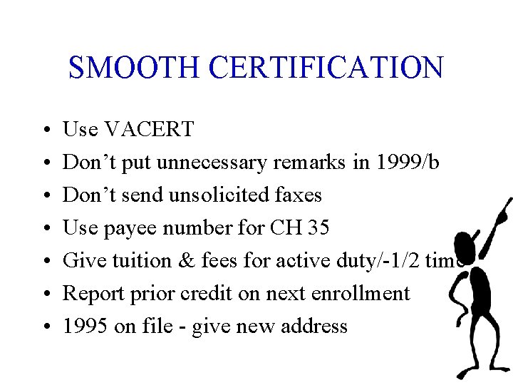 SMOOTH CERTIFICATION • • Use VACERT Don’t put unnecessary remarks in 1999/b Don’t send