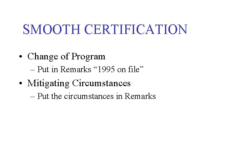 SMOOTH CERTIFICATION • Change of Program – Put in Remarks “ 1995 on file”