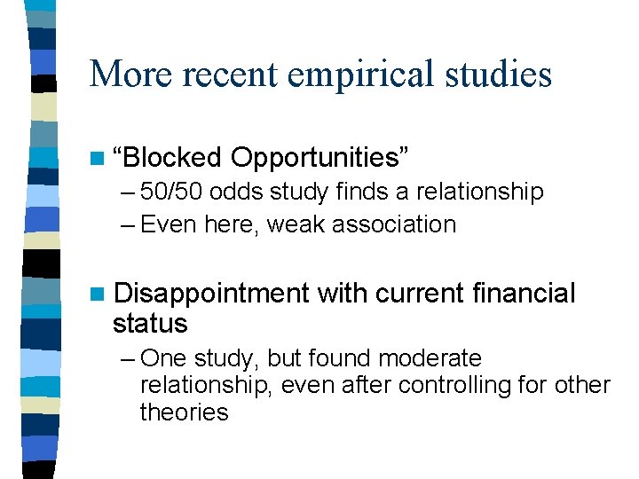 More recent empirical studies n “Blocked Opportunities” – 50/50 odds study finds a relationship