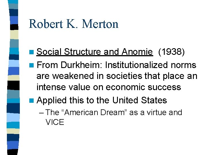 Robert K. Merton n Social Structure and Anomie (1938) n From Durkheim: Institutionalized norms