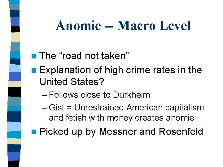 Anomie -- Macro Level n The “road not taken” n Explanation of high crime