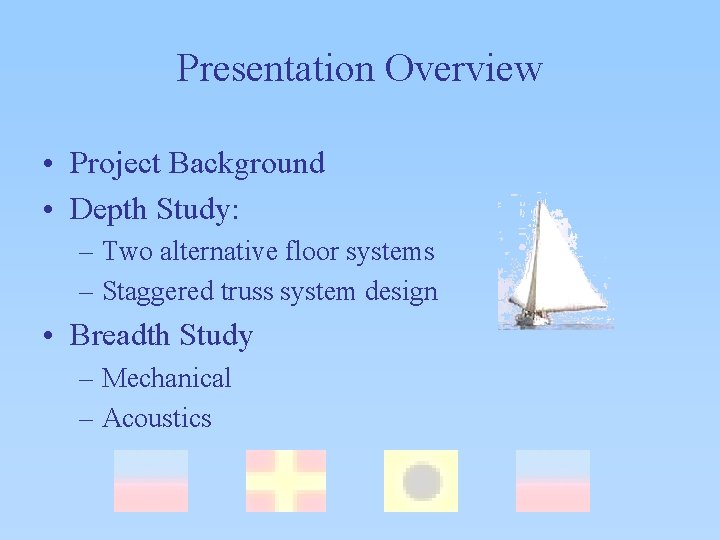 Presentation Overview • Project Background • Depth Study: – Two alternative floor systems –