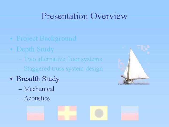 Presentation Overview • Project Background • Depth Study – Two alternative floor systems –