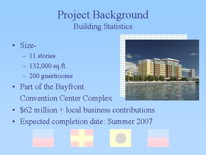 Project Background Building Statistics • Size– 11 stories – 132, 000 sq. ft. –