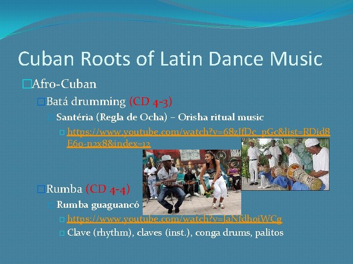 Cuban Roots of Latin Dance Music �Afro-Cuban �Batá drumming (CD 4 -3) � Santéria