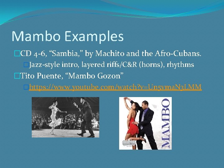 Mambo Examples �CD 4 -6, “Sambia, ” by Machito and the Afro-Cubans. �Jazz-style intro,