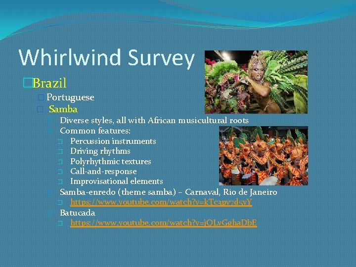 Whirlwind Survey �Brazil � Portuguese � Samba � Diverse styles, all with African musicultural