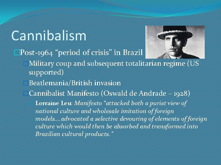 Cannibalism �Post-1964 “period of crisis” in Brazil �Military coup and subsequent totalitarian regime (US