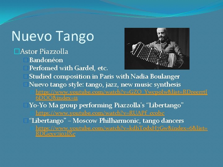 Nuevo Tango �Astor Piazzolla �Bandonéon �Perfomed with Gardel, etc. �Studied composition in Paris with