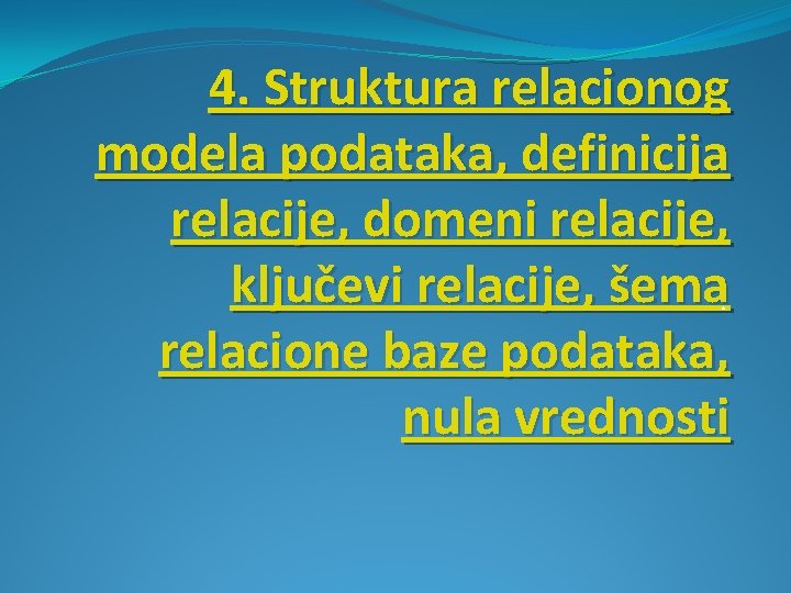 4. Struktura relacionog modela podataka, definicija relacije, domeni relacije, ključevi relacije, šema. relacione baze