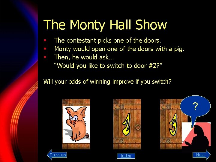 The Monty Hall Show § § § The contestant picks one of the doors.