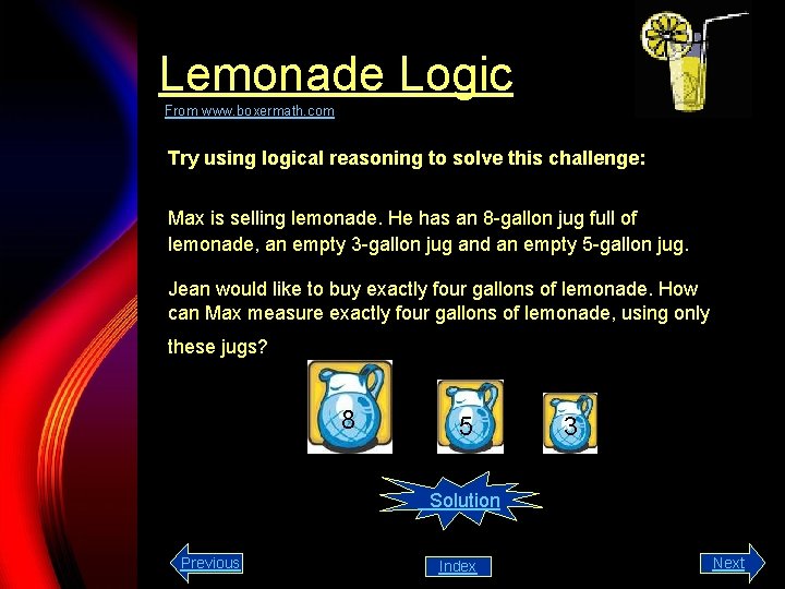 Lemonade Logic From www. boxermath. com Try using logical reasoning to solve this challenge:
