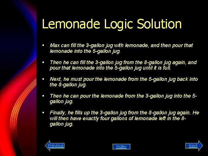 Lemonade Logic Solution § Max can fill the 3 -gallon jug with lemonade, and