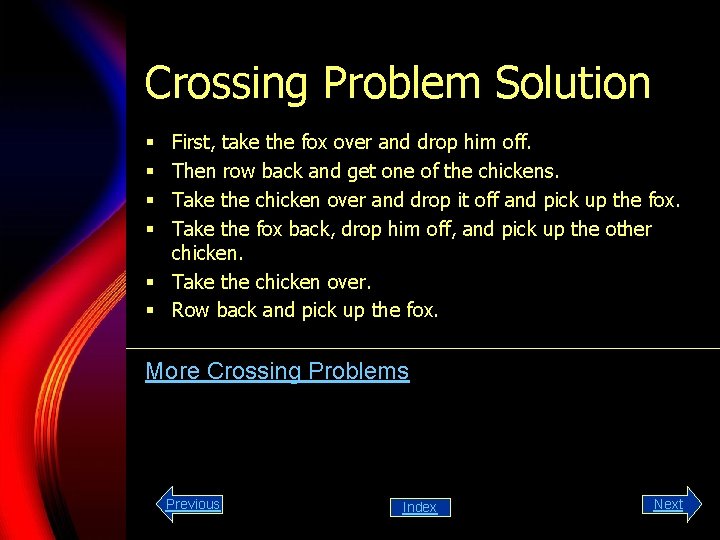 Crossing Problem Solution First, take the fox over and drop him off. Then row