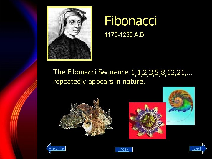 Fibonacci 1170 -1250 A. D. The Fibonacci Sequence 1, 1, 2, 3, 5, 8,