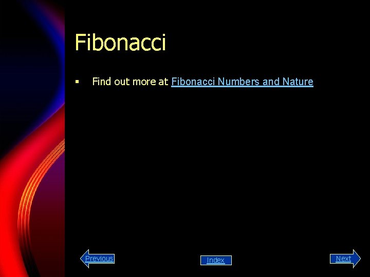 Fibonacci § Find out more at Fibonacci Numbers and Nature Previous Index Next 