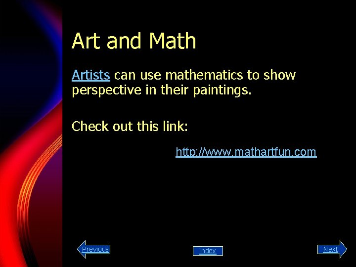 Art and Math Artists can use mathematics to show perspective in their paintings. Check