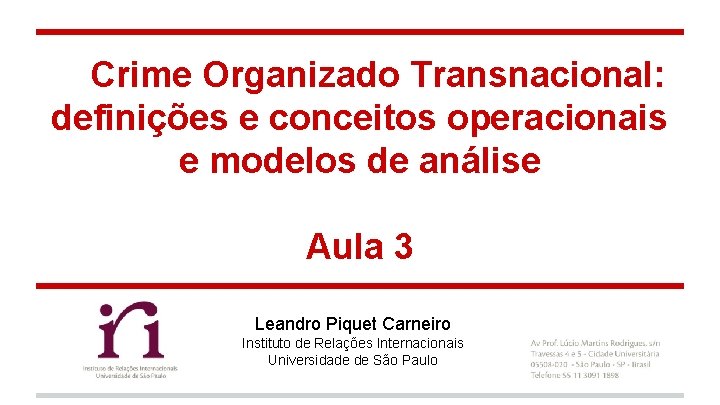 Crime Organizado Transnacional: definições e conceitos operacionais e modelos de análise Aula 3 Leandro