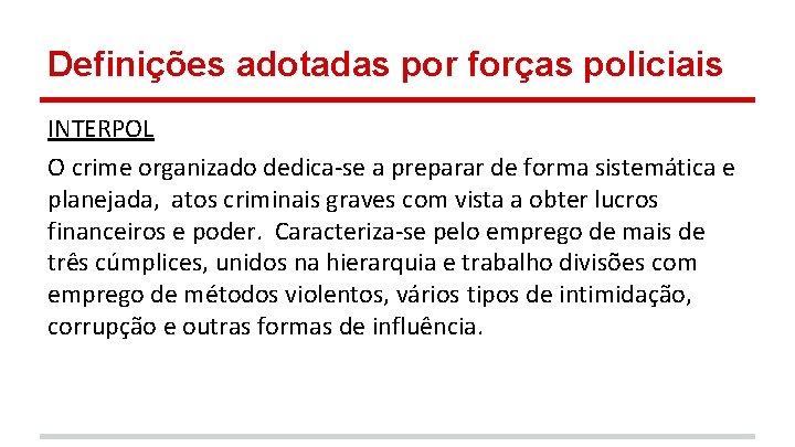 Definições adotadas por forças policiais INTERPOL O crime organizado dedica-se a preparar de forma