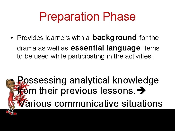 Preparation Phase • Provides learners with a background for the drama as well as