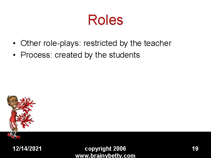 Roles • Other role-plays: restricted by the teacher • Process: created by the students