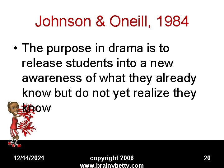 Johnson & Oneill, 1984 • The purpose in drama is to release students into