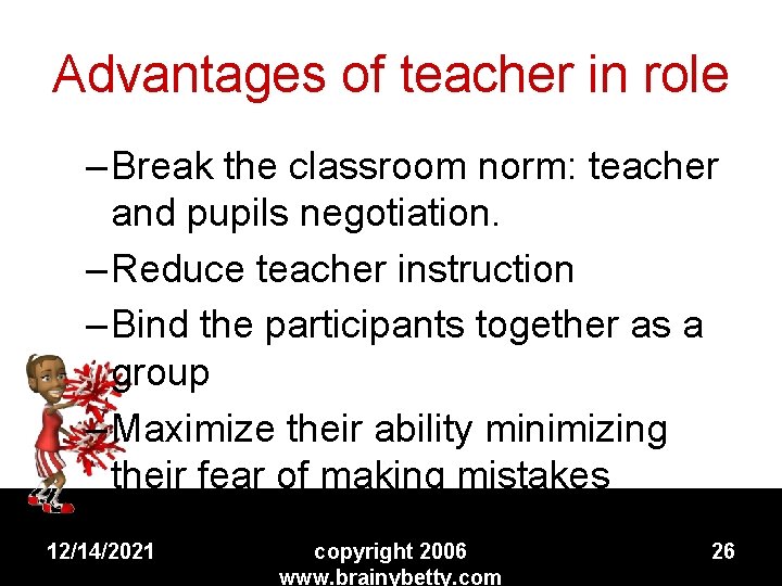 Advantages of teacher in role – Break the classroom norm: teacher and pupils negotiation.