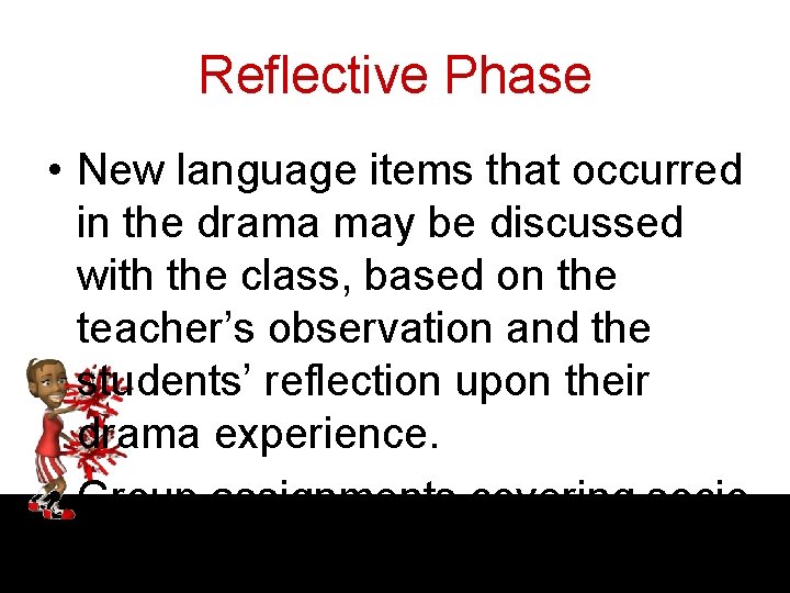 Reflective Phase • New language items that occurred in the drama may be discussed