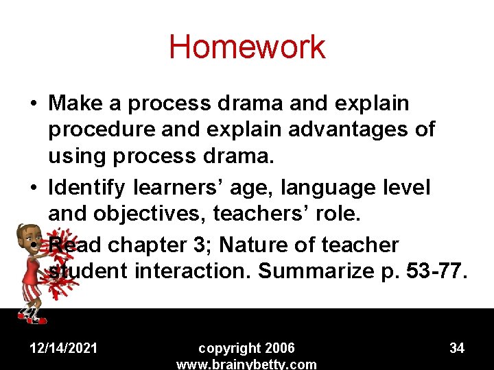 Homework • Make a process drama and explain procedure and explain advantages of using