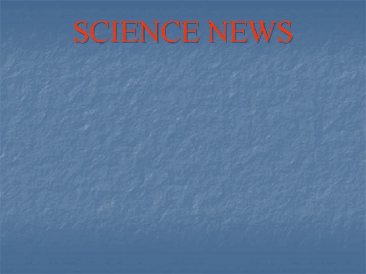 SCIENCE NEWS 