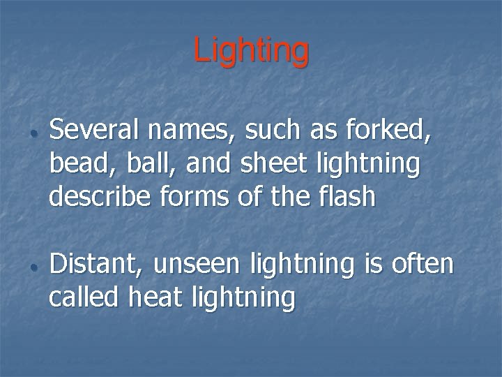 Lighting • • Several names, such as forked, bead, ball, and sheet lightning describe