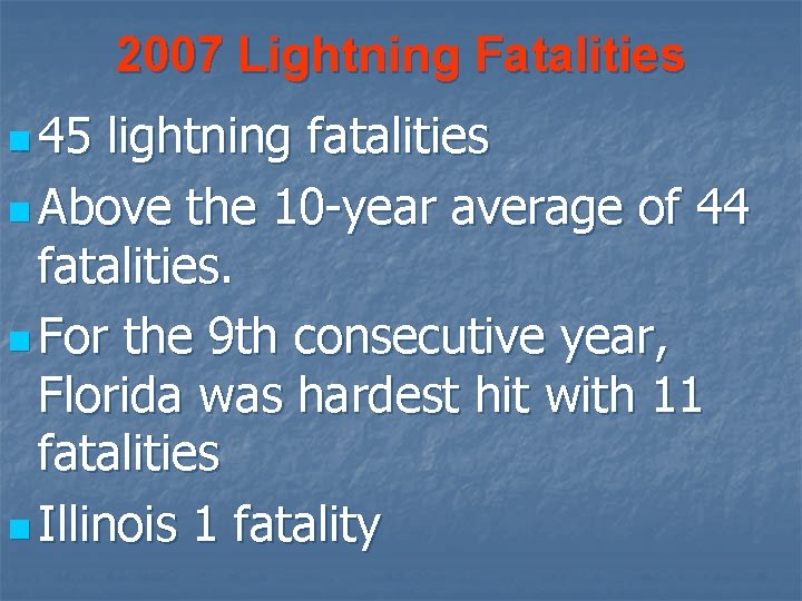 2007 Lightning Fatalities n 45 lightning fatalities n Above the 10 -year average of