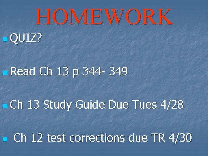 HOMEWORK n QUIZ? n Read n Ch 13 p 344 - 349 13 Study