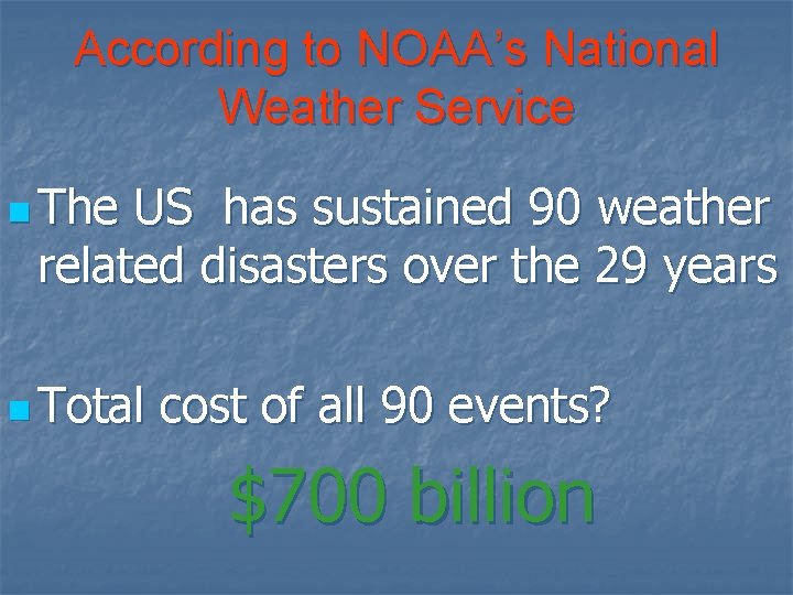 According to NOAA’s National Weather Service n The US has sustained 90 weather related