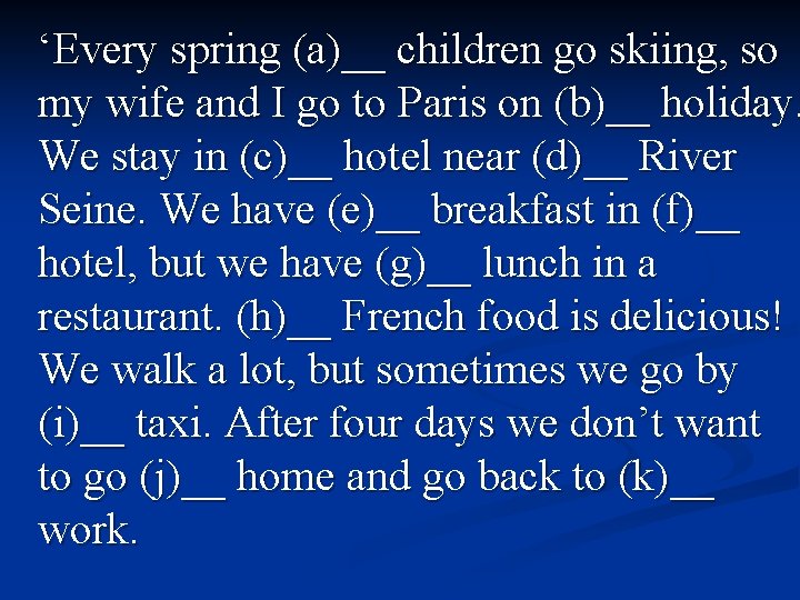 ‘Every spring (a)__ children go skiing, so my wife and I go to Paris