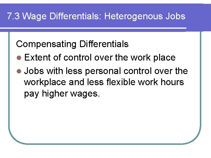 7. 3 Wage Differentials: Heterogenous Jobs Compensating Differentials l Extent of control over the 7. 3 Wage Differentials: Heterogenous Jobs Compensating Differentials l Extent of control over the