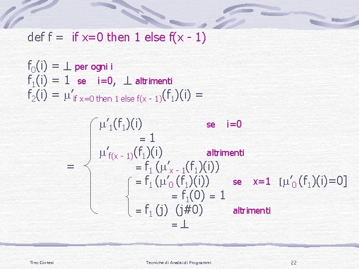 def f = if x=0 then 1 else f(x - 1) f 0(i) =