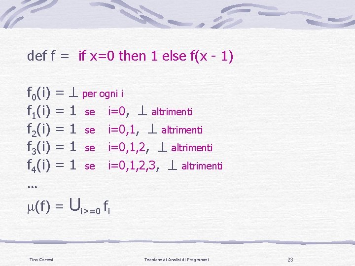 def f = if x=0 then 1 else f(x - 1) f 0(i) f