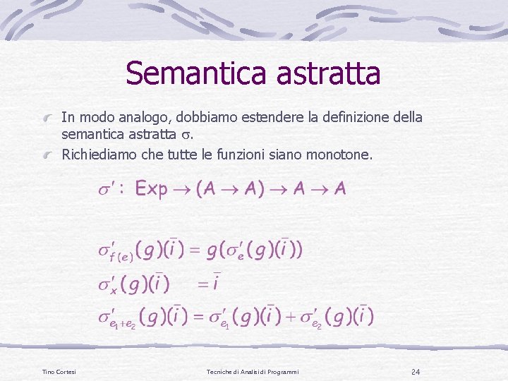 Semantica astratta In modo analogo, dobbiamo estendere la definizione della semantica astratta s. Richiediamo