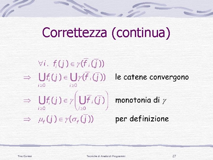 Correttezza (continua) Tino Cortesi Tecniche di Analisi di Programmi 27 